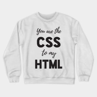 You are the CSS to my HTML - Funny Programming Jokes - Light Color Crewneck Sweatshirt